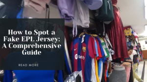 Read more about the article How to Spot a Fake EPL Jersey: A Comprehensive Guide