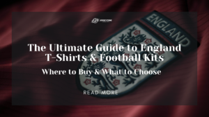 Read more about the article The Ultimate Guide to England T-Shirts & Football Kits – Where to Buy & What to Choose